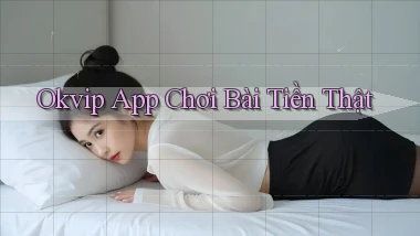 okvip app chơi bài tiền thật