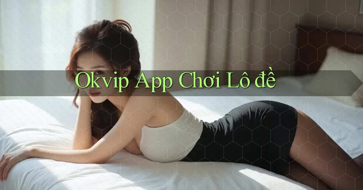 okvip app chơi lô đề