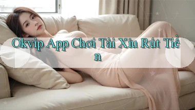 okvip app chơi tài xỉu rút tiền