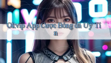 okvip app cược bóng đá uy tín