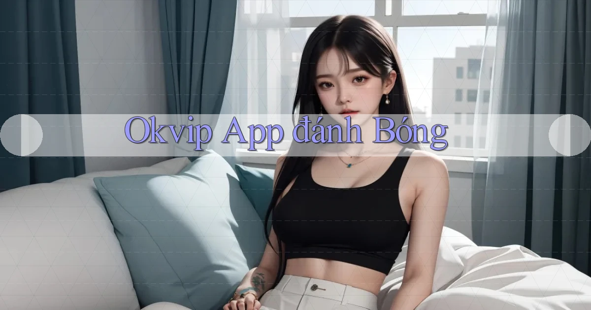 okvip app đánh bóng