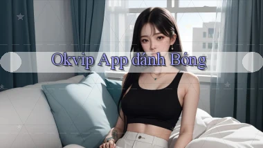 okvip app đánh bóng