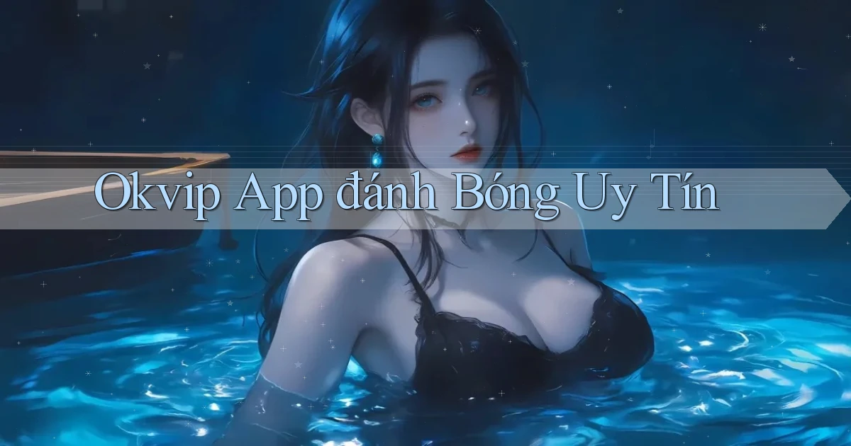 okvip app đánh bóng uy tín