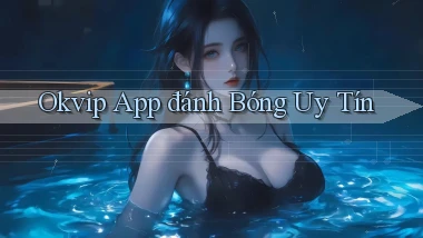 okvip app đánh bóng uy tín