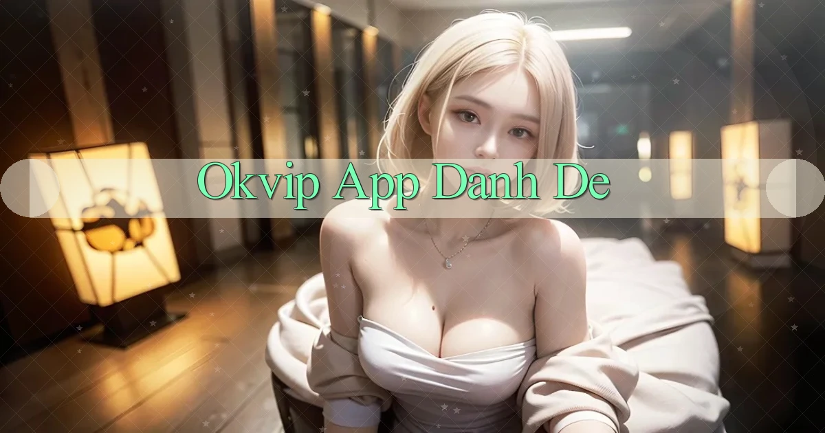 okvip app danh de