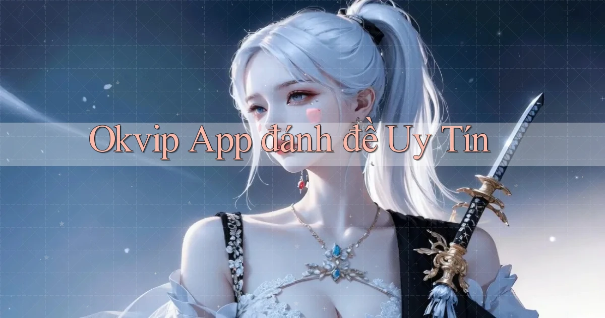 okvip app đánh đề uy tín