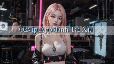 okvip app đánh tài xỉu
