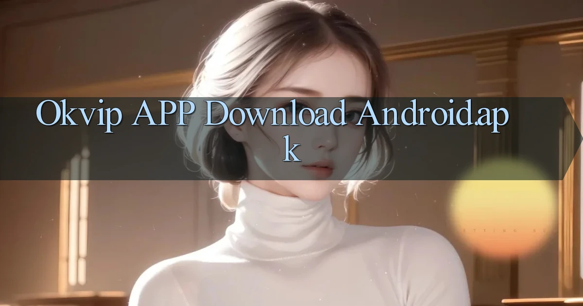 okvip APP download Android.apk