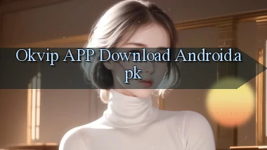 okvip APP download Android.apk