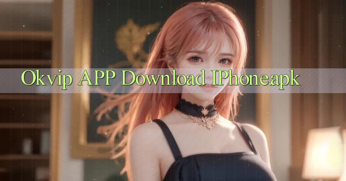 okvip APP download iPhone.apk