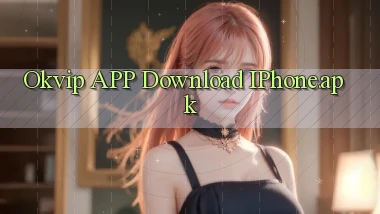 okvip APP download iPhone.apk