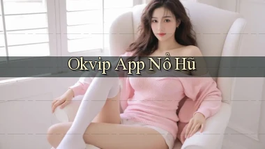 okvip app nổ hũ