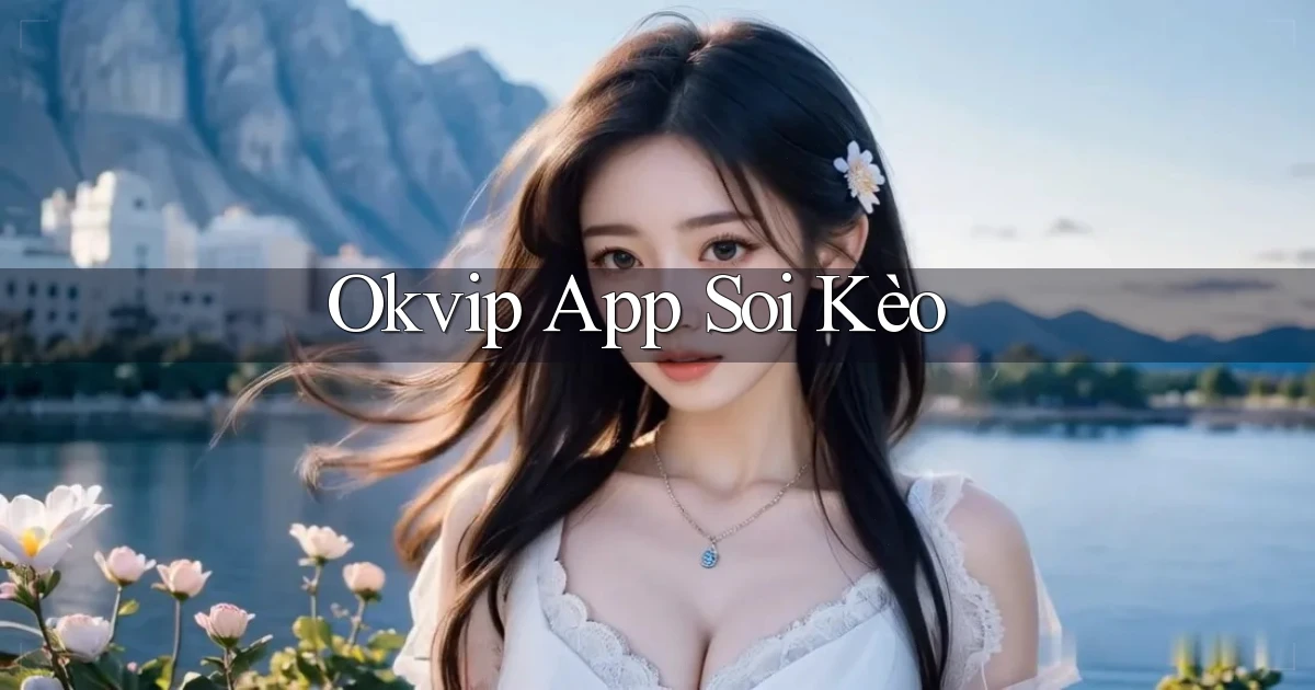 okvip app soi kèo