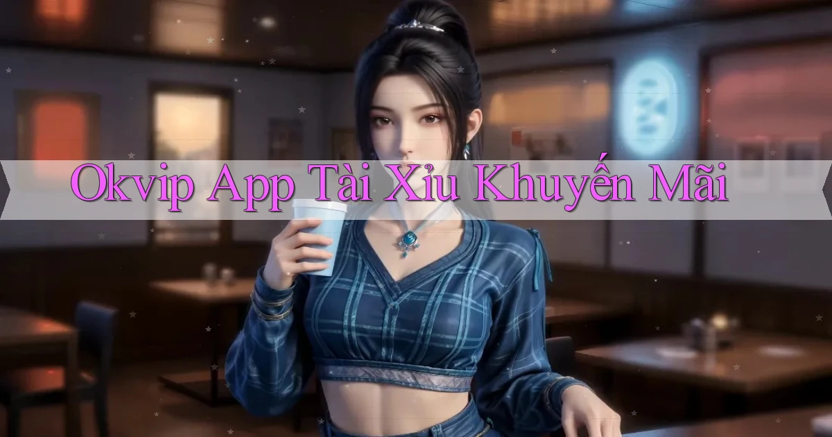 okvip app tài xỉu khuyến mãi