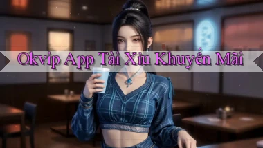 okvip app tài xỉu khuyến mãi