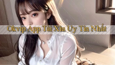 okvip app tài xỉu uy tín nhất