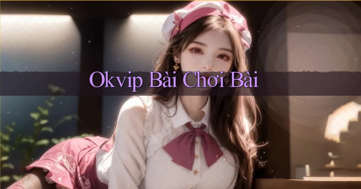 okvip bài chơi bài