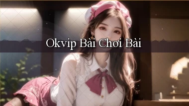 okvip bài chơi bài
