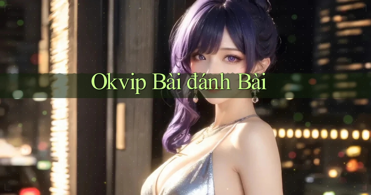 okvip bài đánh bài