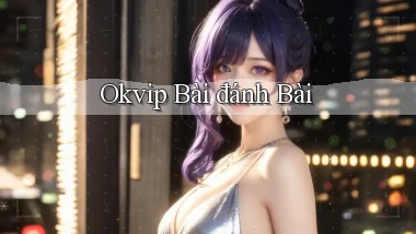 okvip bài đánh bài
