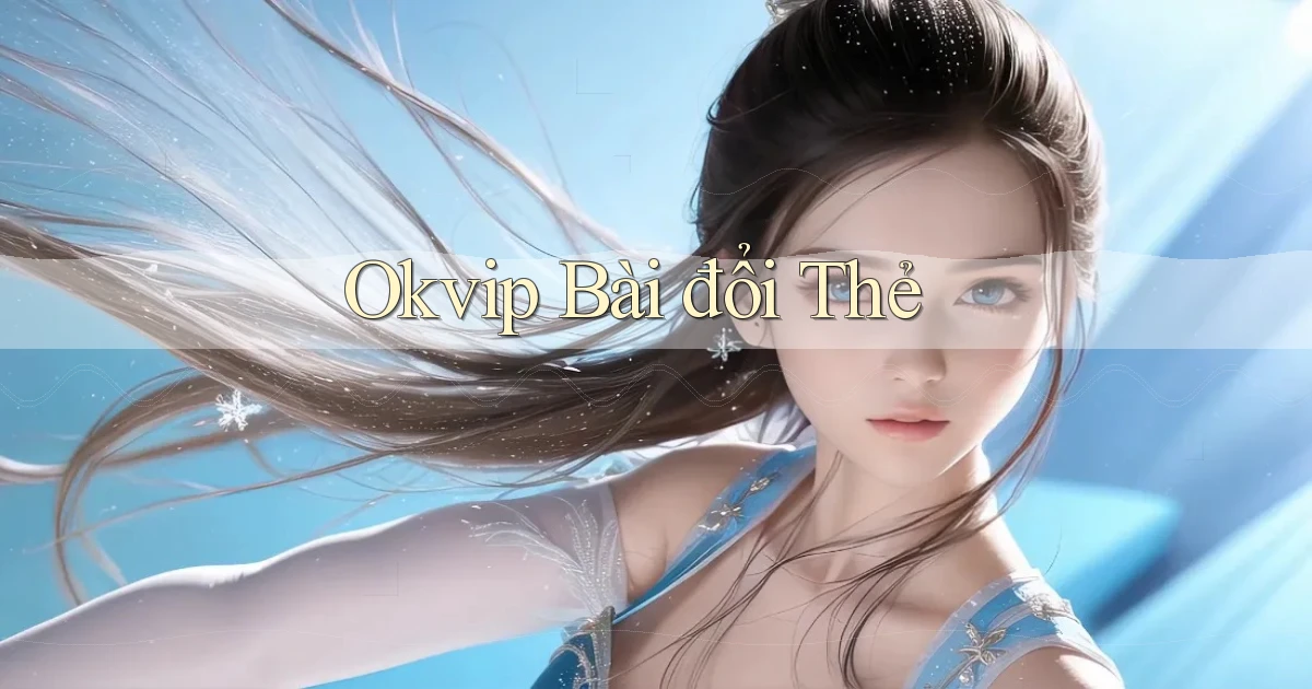 okvip bài đổi thẻ