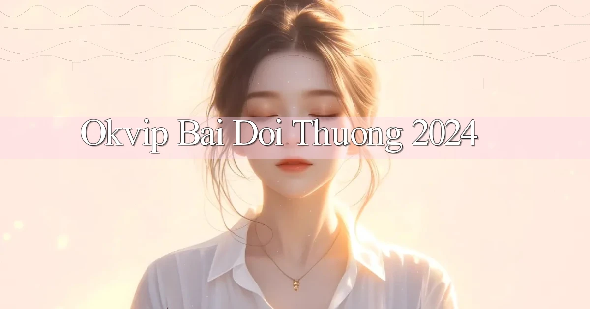 okvip bai doi thuong 2024