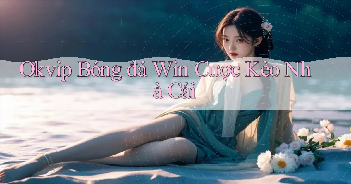 okvip  bóng đá win cược kèo nhà cái