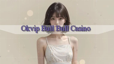 okvip bull bull casino