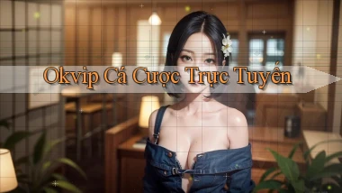 okvip  cá cược trực tuyến