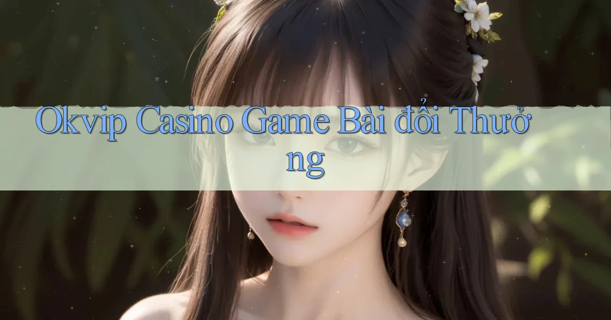 okvip casino game bài đổi thưởng