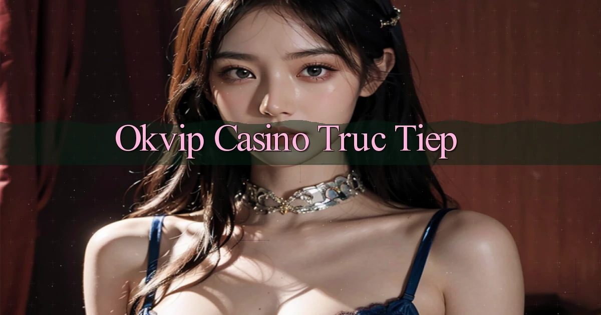 okvip casino truc tiep
