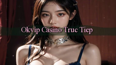 okvip casino truc tiep