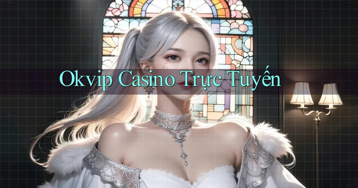 okvip casino trực tuyến
