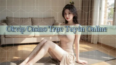 okvip casino trực tuyến online