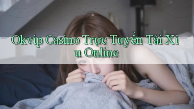 okvip casino trực tuyến tài xỉu online