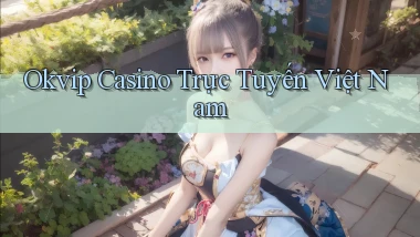okvip casino trực tuyến việt nam