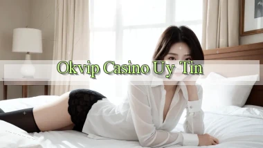 okvip casino uy tín