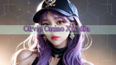 okvip casino xóc đĩa