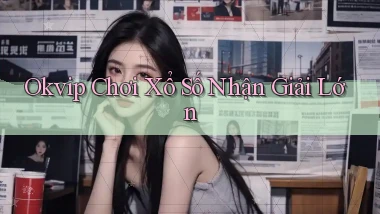 okvip  Chơi xổ số nhận giải lớn