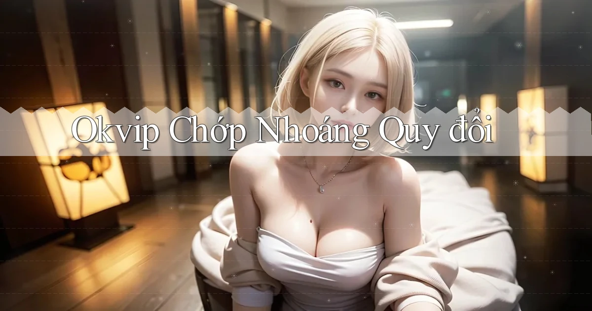okvip chớp nhoáng quy đổi