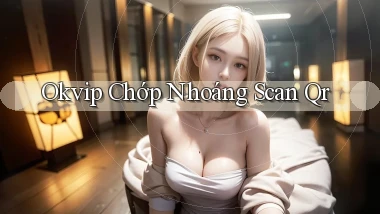 okvip chớp nhoáng scan qr