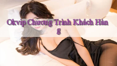 okvip  chương trình khách hàng