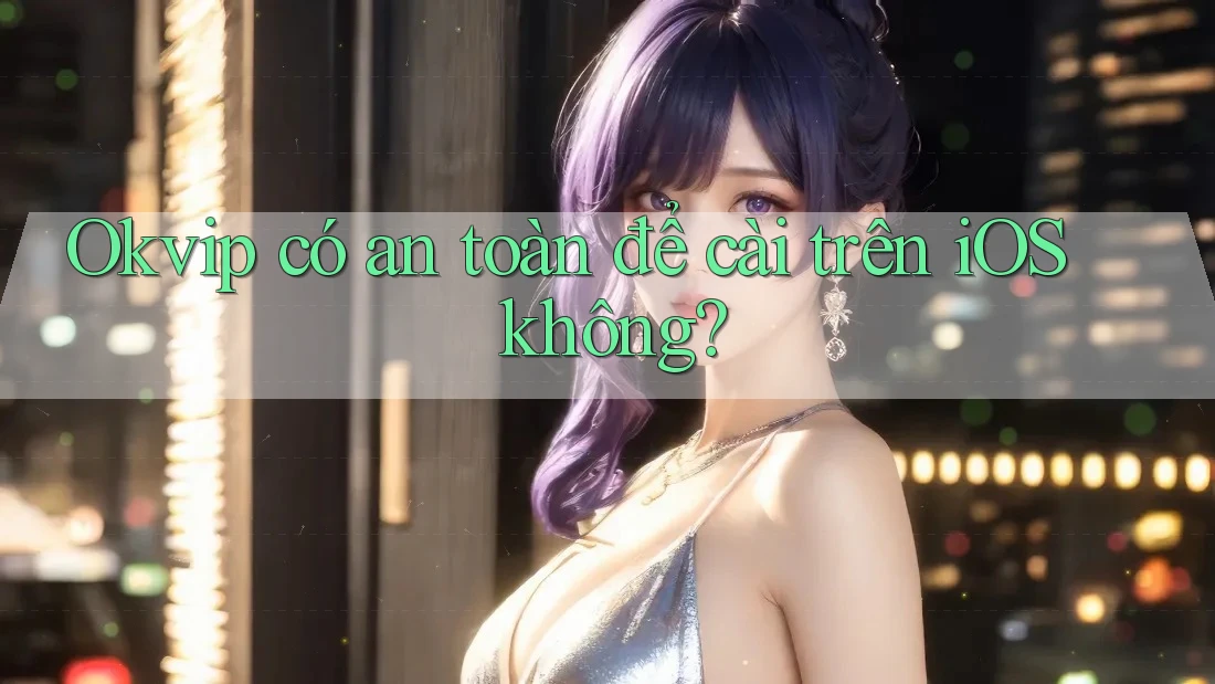Okvip có an toàn để cài trên iOS không? Okvip có an toàn để cài trên iOS không?