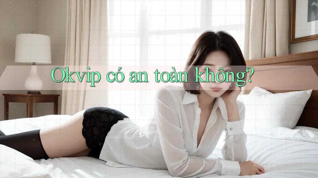 Okvip có an toàn không?