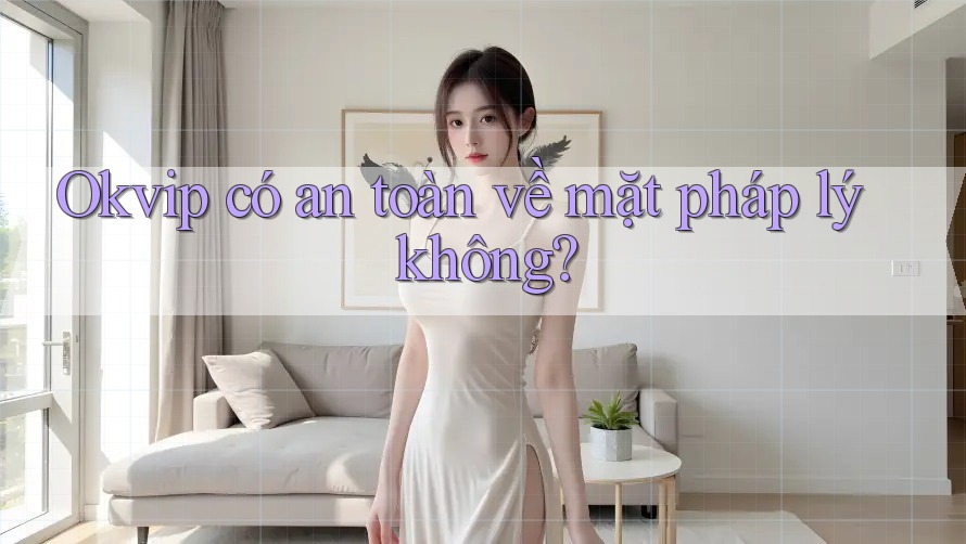 Okvip có an toàn về mặt pháp lý không?