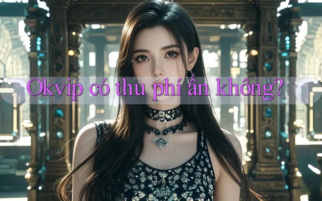 Okvip có thu phí ẩn không?