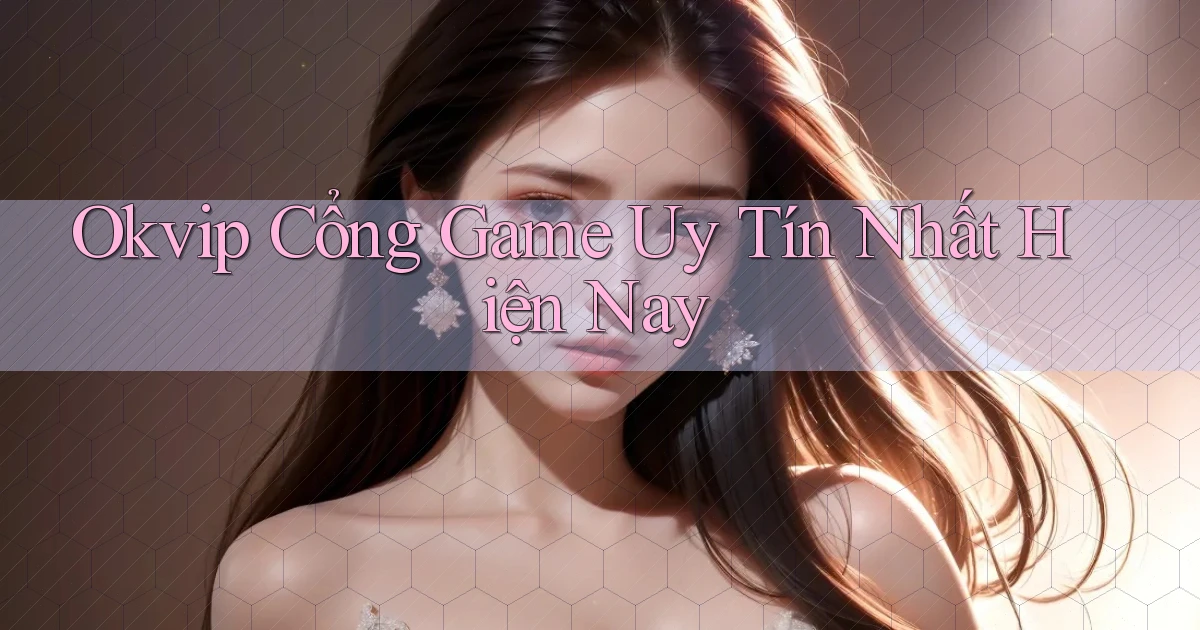 okvip  cổng game uy tín nhất hiện nay