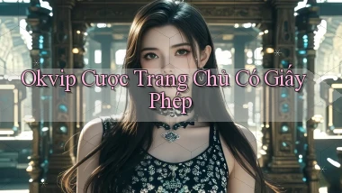 okvip  cược trang chủ có giấy phép