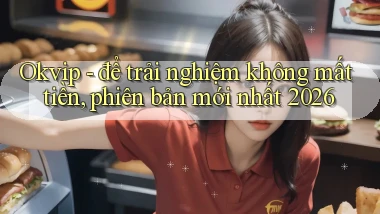 Okvip   để trải nghiệm không mất tiền, phiên bản mới nhất 2026
