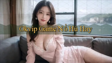 okvip  game nổ hũ hay